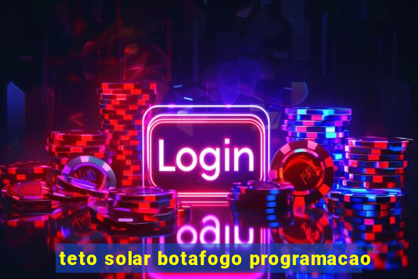 teto solar botafogo programacao